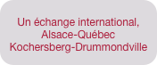 
Un échange international,  Alsace-Québec
Kochersberg-Drummondville